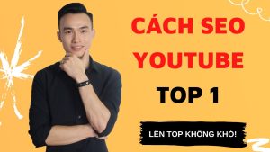 Cách Seo Youtube Lên Top Hiệu Quả Cho Người Mới Bắt Đầu Và Cả Những Người Không Mới